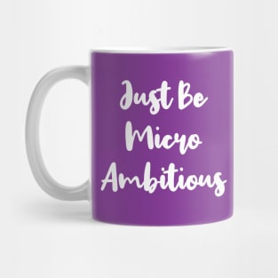 Just Be Micro Ambitious | Life | Quotes | Purple Mug